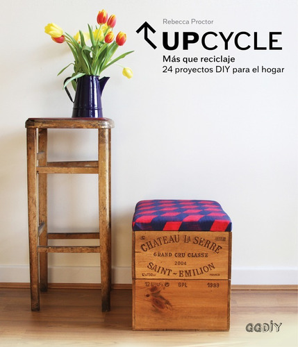 Upcycle | Más Que Reciclaje. 24 Proyectos Para El Hogar - Gg