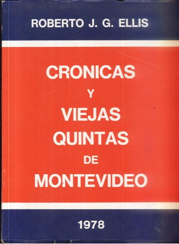 Crónicas Y Viejas Quintas De Montevideo  Roberto J.g. Ellis