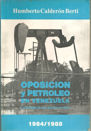 Oposicion Y Petroleo En Venezuela  Humberto Calderon Berti