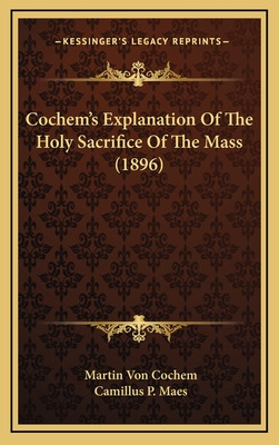 Libro Cochem's Explanation Of The Holy Sacrifice Of The M...