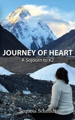 Journey Of Heart: A Sojourn To K2 - Sequoia Schmidt (pape...