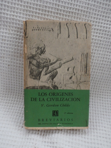 Los Origenes De La Civilizacion. Gordon Childe