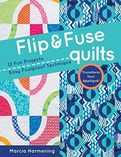 Flip  Y  Fuse Quilts 12 Fun Projects  Easy Foolproof Techniq