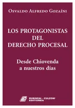 Comprar Los Protagonistas Del Derecho Procesaldesde Chiovenda A Nuestros Días., De Gozaíni, Osvaldo Alfredo. Editorial Rubinzal En Español