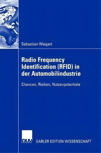 Radio Frequency Identification (rfid) In Der Automobilindustrie : Chancen, Risiken, Nutzenpotentiale, De Sebastian Weigert., Vol. 1. Editorial Deutscher Universitätsverlag, Tapa Blanda En Alemán