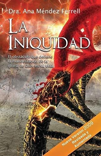 La Iniquidad, De Ana Mendez Ferrell. Editorial Voice Of The Light Ministries Incorporated, Tapa Blanda En Español