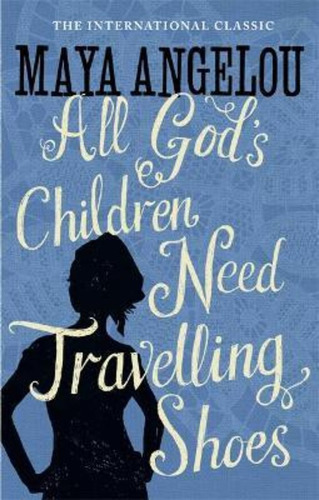 All God's Children Need Travelling Shoes / Dr Maya Angelou