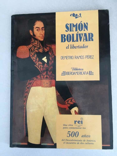 Simón Bolívar El Libertador. Demetrio Ramos Pérez. Iberoamer