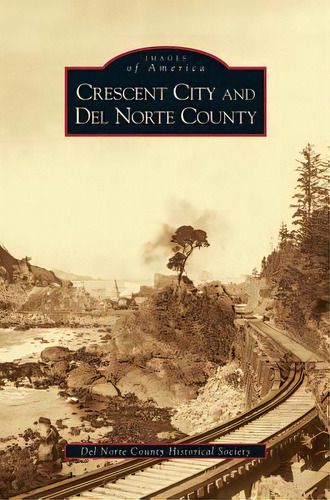 Crescent City And Del Norte County, De Del Norte County Historical Society. Editorial Arcadia Lib Ed, Tapa Dura En Inglés