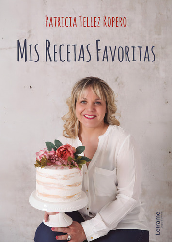 Mis recetas favoritas, de Patricia Tellez Ropero. Editorial Letrame, tapa blanda en español, 2021