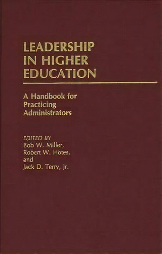 Leadership In Higher Education : A Handbook For Practicing Administrators, De Robert W. Hotes. Editorial Abc-clio, Tapa Dura En Inglés