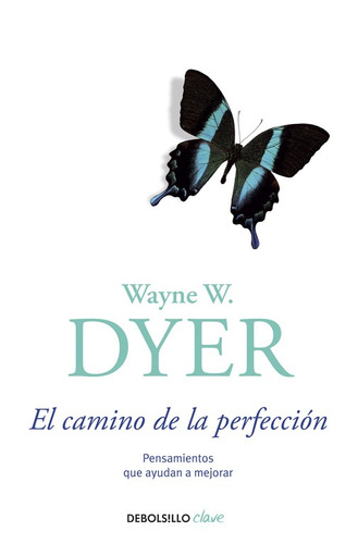 El camino de la perfección, de Dyer, Wayne W.. Serie Clave Editorial Debolsillo, tapa blanda en español, 2014