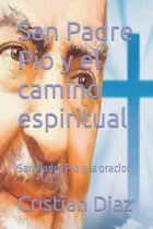 Comprar Libro: San Padre Pio Y El Camino Espiritual: San Padre Pio Y