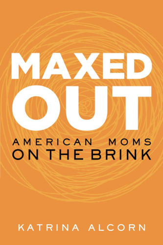 Libro En Inglés: Maxed Out: American Moms On The Brink