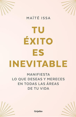 Tu Éxito Es Inevitable, De Issa, Maïté. Editorial Grijalbo, Tapa Blanda En Español, 2023
