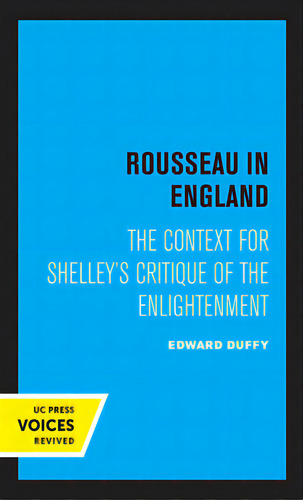 Rousseau In England: The Context For Shelley's Critique Of The Enlightenment, De Duffy, Edward. Editorial Univ Of California Pr, Tapa Blanda En Inglés