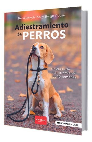 Adiestramiento De Perros, de Sally Bergh-Roose / Stella Smith. Editorial Albatros - Hacelo Vos Mismo, tapa blanda en español, 2023