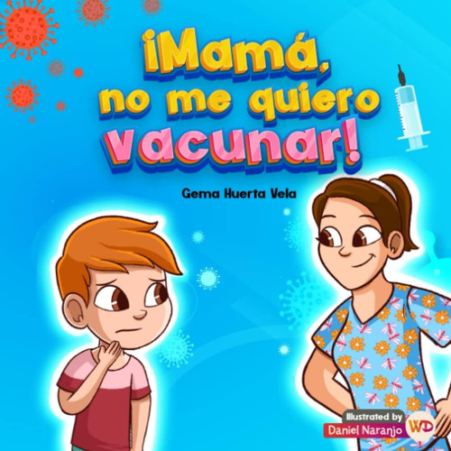 Libro: Mamá, ¡no Me Quiero Vacunar!: Libro Ilustrado Para Le