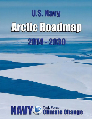 U.s. Navy Arctic Roadmap: 2014-2030, De U. S. Department Of The Navy. Editorial Createspace, Tapa Blanda En Inglés