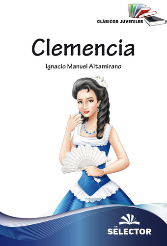 Clemencia, de Altamirano, Ignacio Manuel. Editorial Selector, tapa blanda en español, 2015