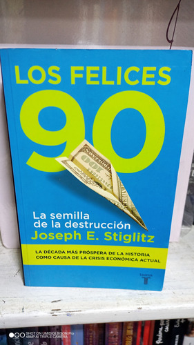 Los Felices 90 La Semilla De La Destrucción. Joseph Stiglitz