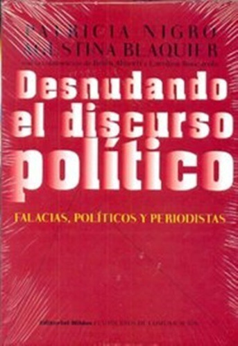 Desnudando El Discurso Político Falacias, Políticos Y Periodistas, De Agustina Blaquier, Patricia Nigro. Editorial Biblos, Tapa Blanda En Español