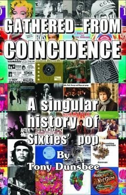 Gathered From Coincidence - A Singular History Of Sixties...