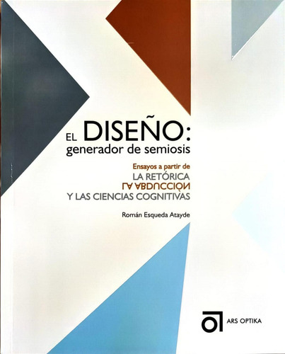 El Diseño: Generador de Semiosis: No aplica, de Román Esqueda Atayde. Serie No aplica, vol. No aplica. Editorial Ars Optika, tapa pasta blanda, edición 1 en español, 2022