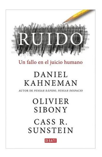 Ruido - Una Falla En El Juicio Humano. Kahneman. Dll