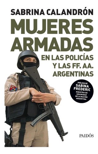 Libro Mujeres Armadas - Sabrina Calandron - En La Policia Y Las F F. A A. Argentinas, de Calandron, Sabrina. Editorial PAIDÓS, tapa blanda en español, 2021