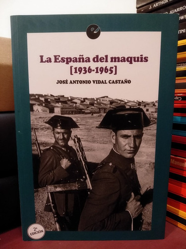 La España Del Maquis 1936-1965 - José Antonio Vidal Castaño