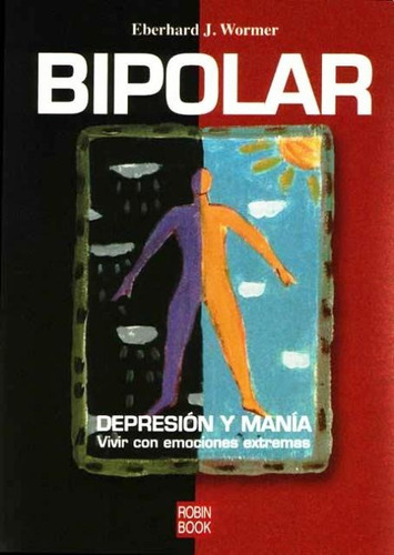 Bipolar . Depresion Y Mania. Vivir Con Emociones Extremas