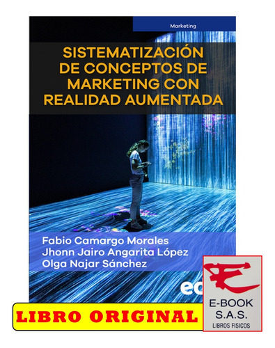 Sistematización De Conceptos De Marketing Con Realidad Aumentada, De Fabio Camargo Morales, Jhonn Jairo Angarita López, Olga Najar Sánchez. Editorial Ediciones De La U, Tapa Blanda En Español, 2023