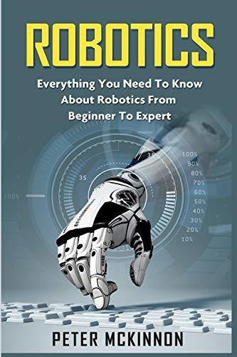 Book : Robotics Everything You Need To Know About Robotics.