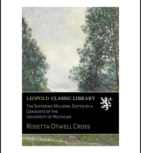 Libro: The Suffering Millions. Edited By A Graduate Of The U