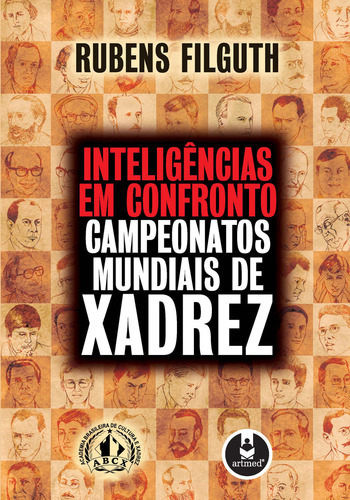 Inteligências em Confronto: Campeonatos Mundiais de Xadrez, de Filguth, Rubens. Editorial Penso Editora Ltda., capa mole em português, 2006