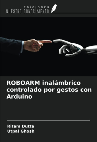Libro: Roboarm Inalámbrico Controlado Por Gestos Con Arduino