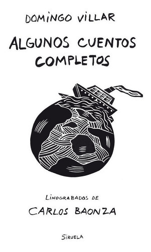 ALGUNOS CUENTOS COMPLETOS, de Domingo Villar. Editorial SIRUELA, tapa blanda en español