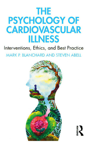 The Psychology Of Cardiovascular Illness: Interventions, Ethics, And Best Practice, De Blanchard, Mark P.., Vol. 1. Editorial Routledge, Tapa Blanda En Inglés