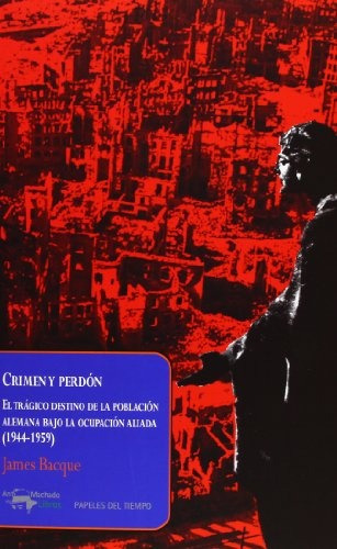 Crimen Y Perdon - James Bacque