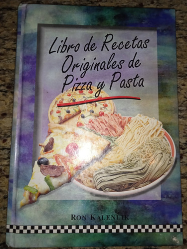 Libro De Recetas Originales De Pizza Y Pasta. Ron Kalenuik