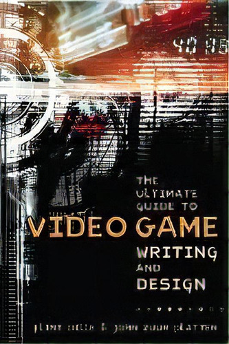 The Ultimate Guide To Video Game Writing And Design, De Flint Dille. Editorial Watson-guptill Publications, Tapa Blanda En Inglés