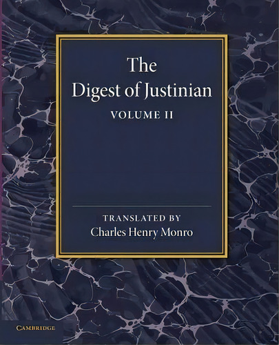 The Digest Of Justinian: Volume 2, De Charles Henry Munro. Editorial Cambridge University Press, Tapa Blanda En Inglés