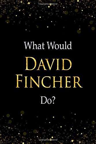 What Would David Fincher Dor David Fincher Designer Notebook