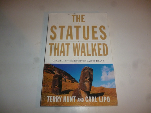 The Statues That Walked Terry Hunt - Carl Lipo
