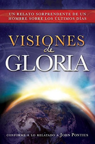 Libro: Visiones De Gloria: El Asombroso Relato De Un Hombre