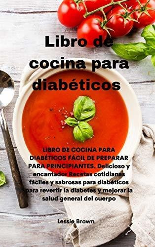 Libro De Cocina Para Diabeticos Libro De Cocina Para Diabet, De Brown, Lessie. Editorial Tufonzipub Ltd, Tapa Dura En Español, 2021