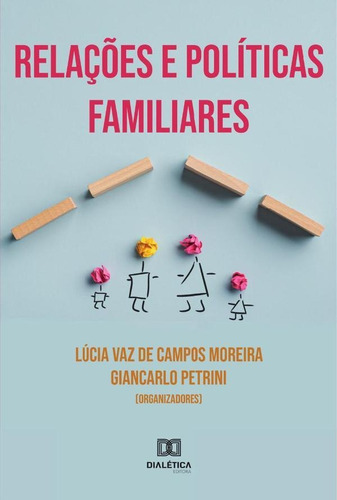 Relações E Políticas Familiares, De Organização Lúcia Vaz De Campos Moreira E. Editorial Dialética, Tapa Blanda En Portugués, 2021