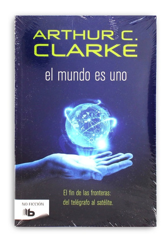 El Mundo Es Uno. El Fin De Las Fronteras. Arthur C. Clarke