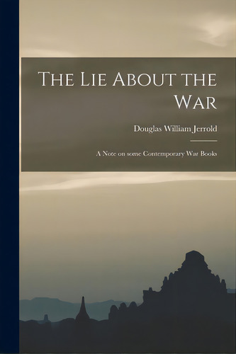 The Lie About The War; A Note On Some Contemporary War Books, De Jerrold, Douglas William 1803-1857. Editorial Hassell Street Pr, Tapa Blanda En Inglés